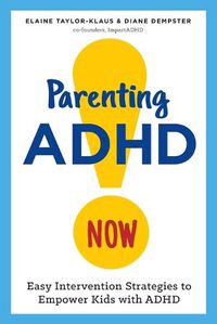 Cover image for Parenting ADHD Now!: Easy Intervention Strategies to Empower Kids with ADHD