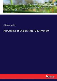 Cover image for An Outline of English Local Government
