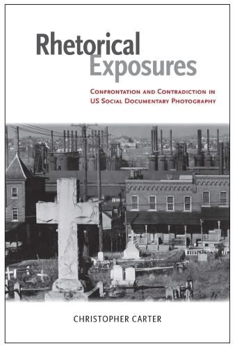 Cover image for Rhetorical Exposures: Confrontation and Contradiction in US Social Documentary Photography