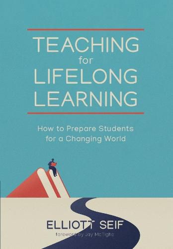 Cover image for Teaching for Lifelong Learning: How to Prepare Students for a Changing World