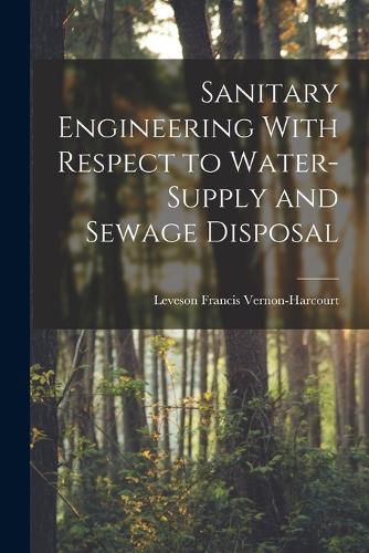 Sanitary Engineering With Respect to Water-Supply and Sewage Disposal