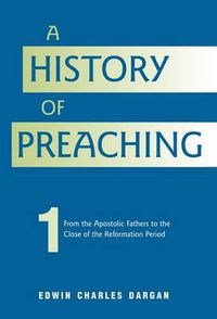 Cover image for A History of Preaching: Volume One: AD 70 - 1572