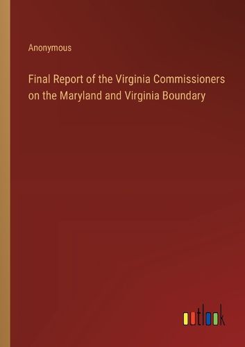 Cover image for Final Report of the Virginia Commissioners on the Maryland and Virginia Boundary