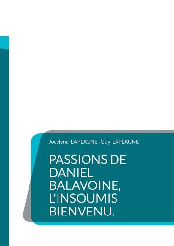Cover image for Passions de Daniel Balavoine, l'insoumis bienvenu.