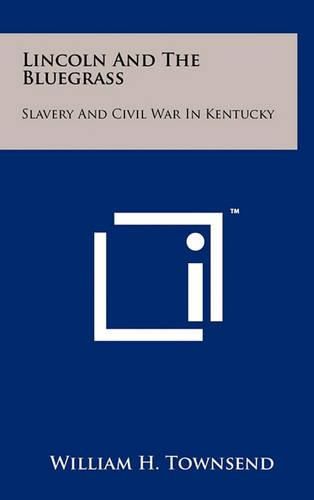 Lincoln and the Bluegrass: Slavery and Civil War in Kentucky