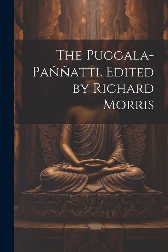 The Puggala-pannatti. Edited by Richard Morris