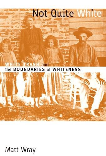 Cover image for Not Quite White: White Trash and the Boundaries of Whiteness