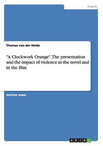 Cover image for A Clockwork Orange. The presentation and the impact of violence in the novel and in the film