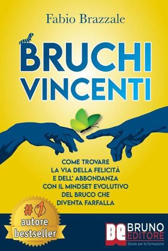 Cover image for Bruchi Vincenti: Come Trovare La Via Della Felicita e Dell'Abbondanza Con Il Mindset Evolutivo Del Bruco Che Diventa Farfalla