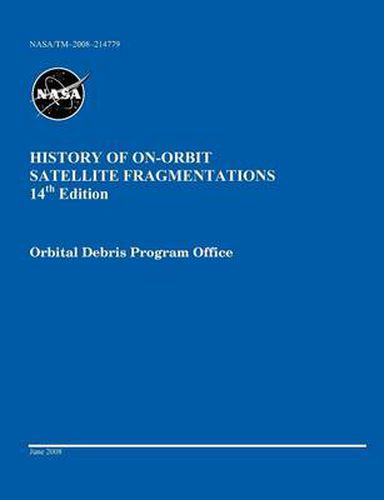 History of On-orbit Satellite Fragmentations (14th edition)