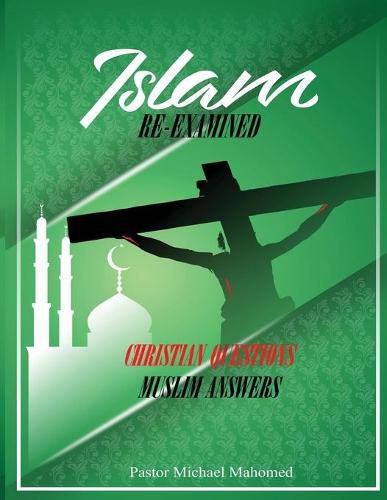 Cover image for Islam Re-Examined: Christian Questions & Muslim Answers