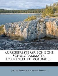 Cover image for Kurzgefasste Griechische Schulgrammatik: Formenlehre, Volume 1...