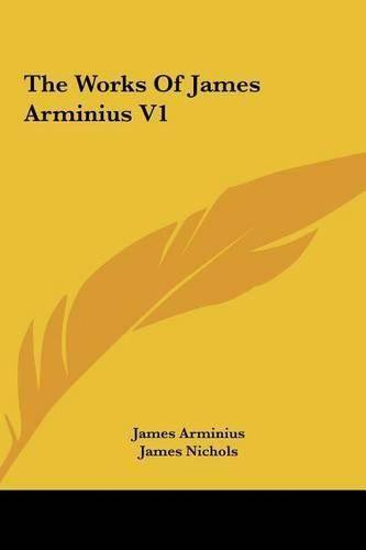 The Works of James Arminius V1