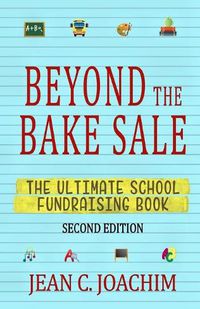 Cover image for Beyond the Bake Sale: The Ultimate School Fund-Raising Book