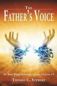 Cover image for The Father's Voice: An End Times Survival Series, Volume #1