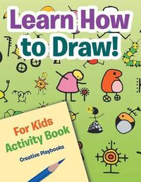 Cover image for Learn How to Draw! For Kids Activity Book