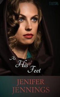 Cover image for At His Feet: A Biblical Historical story featuring an Inspiring Woman