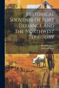 Cover image for Historical Souvenir Of Fort Defiance And The Northwest Territory