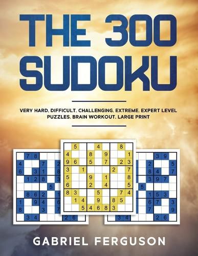 Cover image for The 300 Sudoku Very Hard Difficult Challenging Extreme Expert Level Puzzles brain workout large print (The Sudoku Obsession Collection)