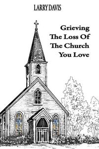 Cover image for Grieving The Loss Of The Church You Love