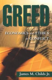 Cover image for Greed: Economics and Ethics in Conflict