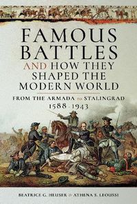 Cover image for Famous Battles and How They Shaped the Modern World 1588-1943: From the Armada to Stalingrad