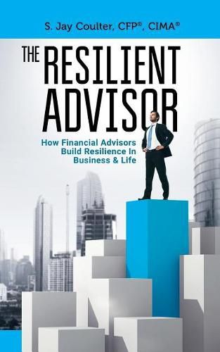 Cover image for The Resilient Advisor: How Financial Advisors Build Resilience In Business & Life