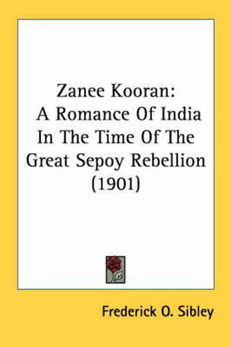 Zanee Kooran: A Romance of India in the Time of the Great Sepoy Rebellion (1901)