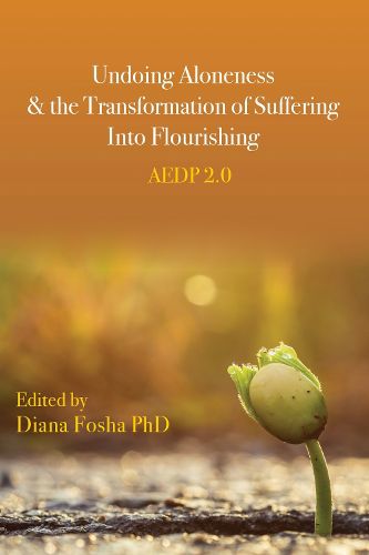 Cover image for Undoing Aloneness and the Transformation of Suffering into Flourishing: AEDP 2.0
