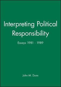 Cover image for Interpreting Political Responsibility: Essays, 1981-89