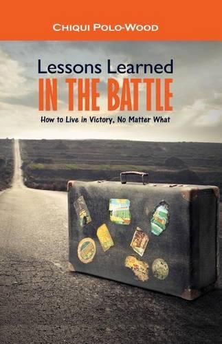 Cover image for Lessons Learned in the Battle: How to Live in Victory, No Matter What