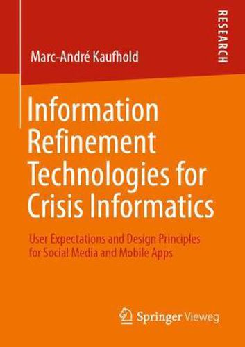 Cover image for Information Refinement Technologies for Crisis Informatics: User Expectations and Design Principles for Social Media and Mobile Apps