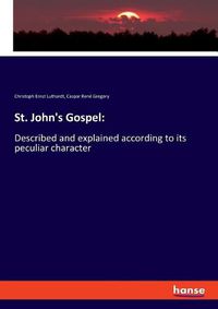 Cover image for St. John's Gospel: Described and explained according to its peculiar character