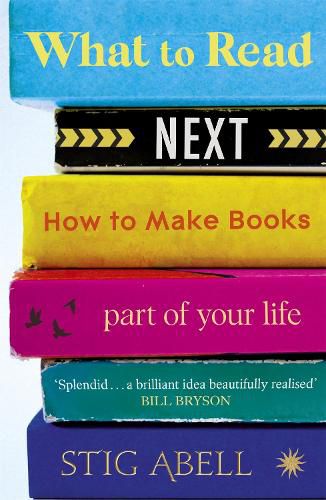 Cover image for What to Read Next: How to Make Books Part of Your Life
