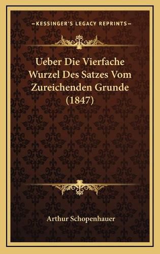 Cover image for Ueber Die Vierfache Wurzel Des Satzes Vom Zureichenden Grunde (1847)