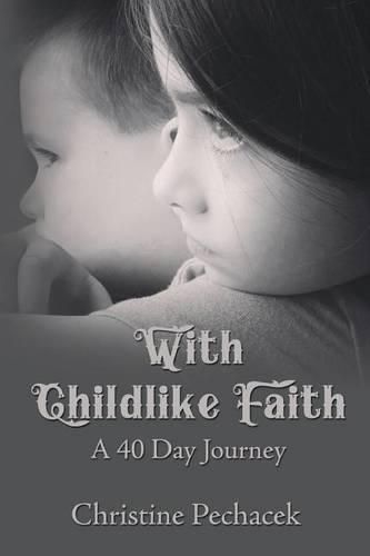 Cover image for With Childlike Faith: A 40 Day Journey