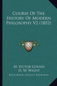 Cover image for Course of the History of Modern Philosophy V2 (1852)