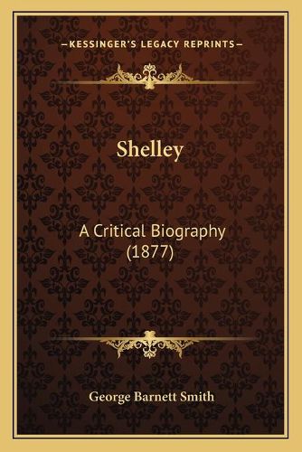 Shelley: A Critical Biography (1877)