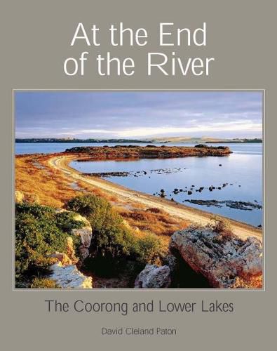 Cover image for At the End of the River: The Coorong and Lower Lakes