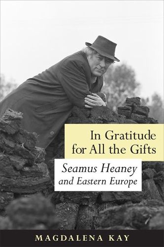 Cover image for In Gratitude for All the Gifts: Seamus Heaney and Eastern Europe