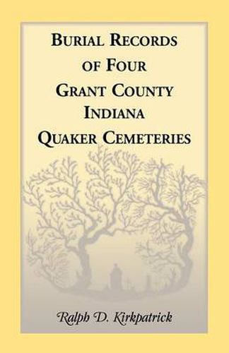 Cover image for Burial Records of Four Grant County, Indiana, Quaker Cemeteries