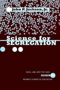 Cover image for Science for Segregation: Race, Law, and the Case against Brown v. Board of Education