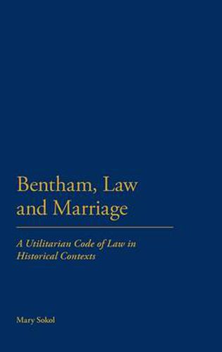 Cover image for Bentham, Law and Marriage: A Utilitarian Code of Law in Historical Contexts