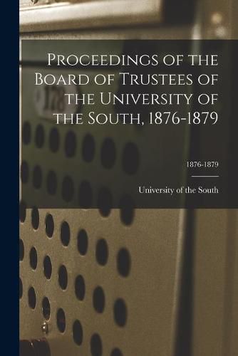 Proceedings of the Board of Trustees of the University of the South, 1876-1879; 1876-1879