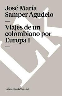 Cover image for Viajes de un Colombiano Por Europa I