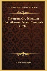 Cover image for Theatrum Crudelitatum Haereticorum Nostri Temporis (1592)