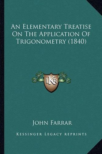 Cover image for An Elementary Treatise on the Application of Trigonometry (1840)