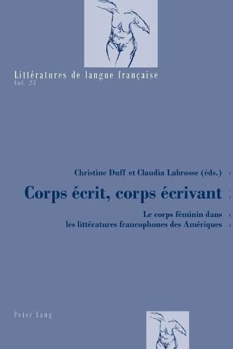 Cover image for Corps Ecrit, Corps Ecrivant: Le Corps Feminin Dans Les Litteratures Francophones Des Ameriques