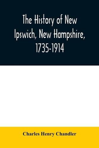 The history of New Ipswich, New Hampshire, 1735-1914: with genealogical records of the principal families