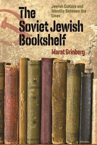 Cover image for The Soviet Jewish Bookshelf - Jewish Culture and Identity Between the Lines